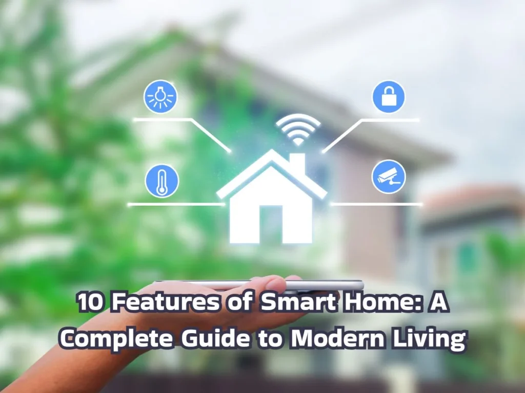 10 Features of Smart Home: A Complete Guide to Modern Living 2 10 features of smart home