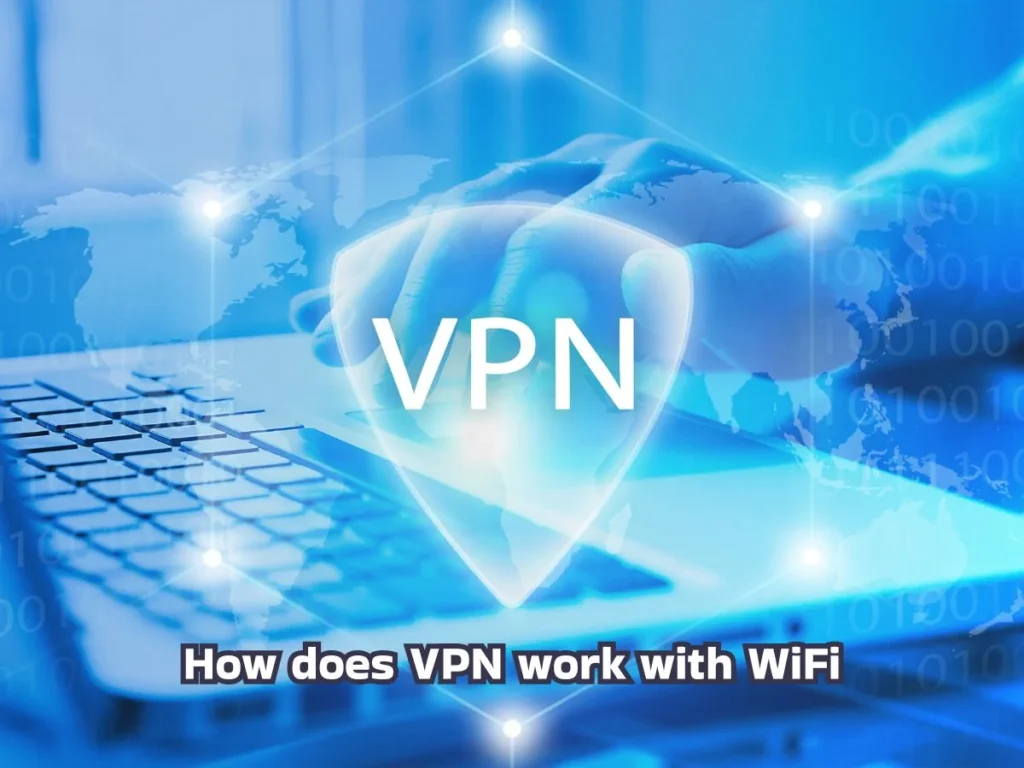 7 Key Facts: How Does VPN Work with WiFi for Safe Browsing 2 How does VPN work with WiFi