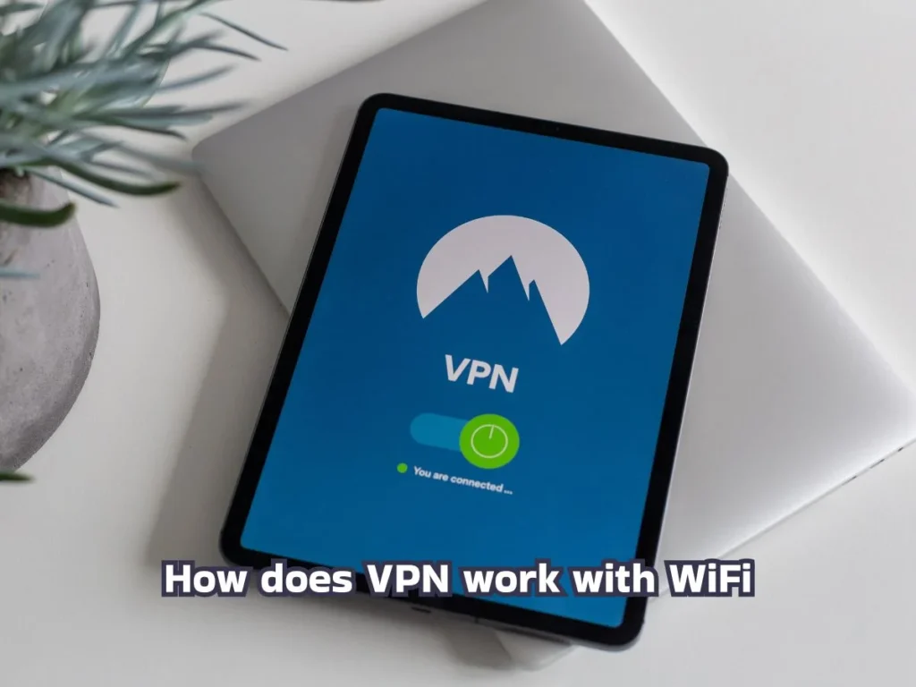 7 Key Facts: How Does VPN Work with WiFi for Safe Browsing 3 How does VPN work with WiFi