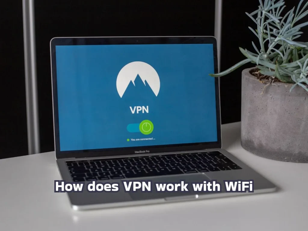 7 Key Facts: How Does VPN Work with WiFi for Safe Browsing 1 How does VPN work with WiFi