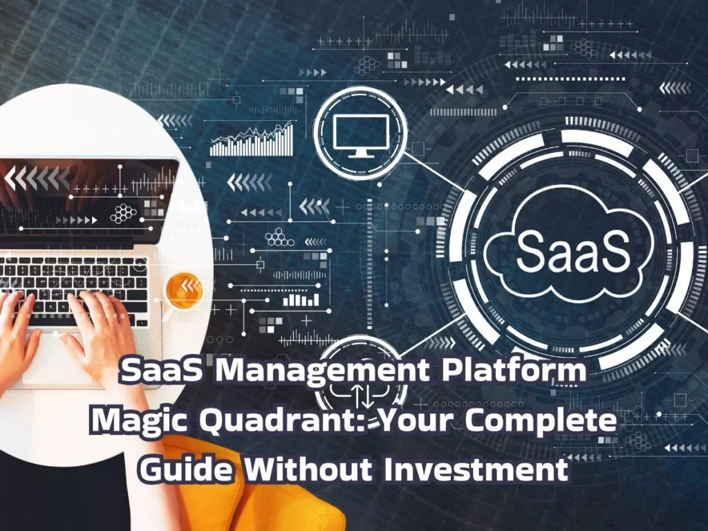 SaaS Management Platform Magic Quadrant: Your Complete Guide Without Investment 2 SaaS management platform Magic Quadrant